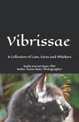Vibrissae: A Collection of Cats, Facts and Whiskers by Rose, Amber Xxene