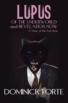Lupus of the Underworld and Revelation Now: A View of the End Time by Forte, Dominick