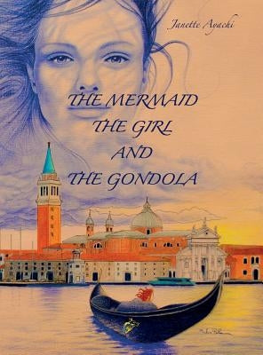 The Mermaid the Girl and the Gondola by Ayachi, Janette