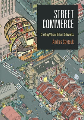 Street Commerce: Creating Vibrant Urban Sidewalks by Sevtsuk, Andres