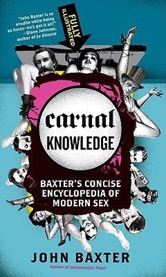 Carnal Knowledge: Baxter's Concise Encyclopedia of Modern Sex by Baxter, John