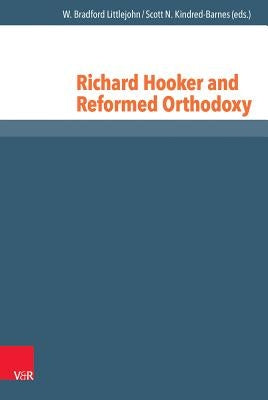 Richard Hooker and Reformed Orthodoxy by Littlejohn, W. Bradford