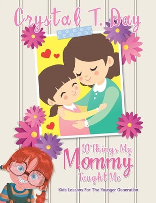 10 Things My Mommy Taught Me: Kids Lessons for the Younger Generation by Day, Crystal T.