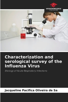 Characterization and serological survey of the Influenza Virus by Sá, Jacqueline Pacífica Oliveira de