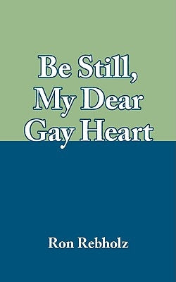 Be Still, My Dear Gay Heart by Rebholz, Ron