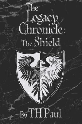 The Legacy Chronicle: The Shield by Thurston, Shane