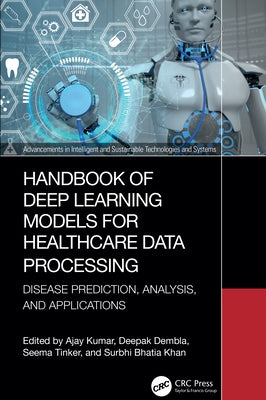 Handbook of Deep Learning Models for Healthcare Data Processing: Disease Prediction, Analysis, and Applications by Kumar, Ajay