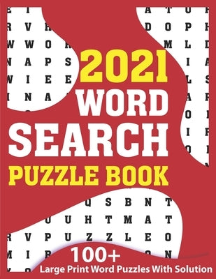 2021 Word Search Puzzle Book: A Fun Challenging Brain Game Book Of Word Find Puzzles 2021 With Solution For Senior Men And Women With Including 100+ by Publishing, Morton Chadwick