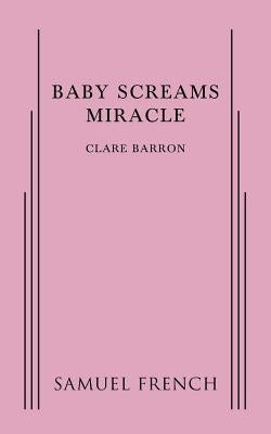 Baby Screams Miracle by Barron, Clare