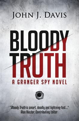 Bloody Truth: A Granger Spy Novel by Davis, John J.