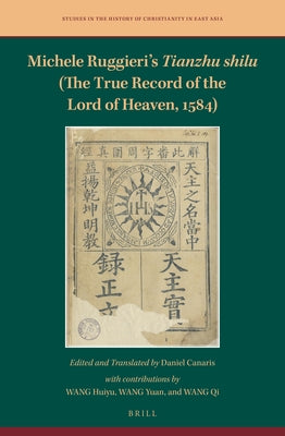 Michele Ruggieri's Tianzhu Shilu (the True Record of the Lord of Heaven, 1584) by Canaris, Daniel