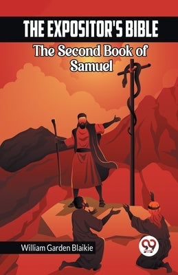The Expositor's Bible The Second Book of Samuel by Garden Blaikie, William