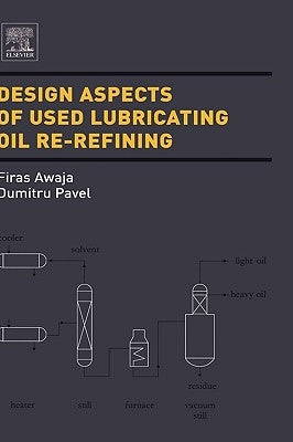 Design Aspects of Used Lubricating Oil Re-Refining by Awaja, Firas