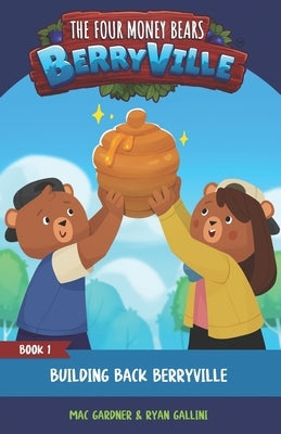 The Four Money Bears: Building Back Berryville by Gallini, Ryan