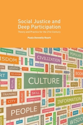 Social Justice and Deep Participation: Theory and Practice for the 21st Century by Donnelly Roark, Paula