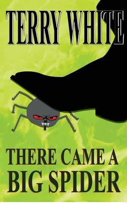 There Came A Big Spider by White, Terry