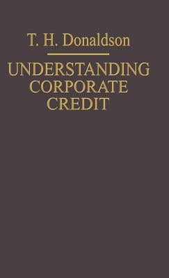 Understanding Corporate Credit: The Lending Banker's Viewpoint by Donaldson, T. H.