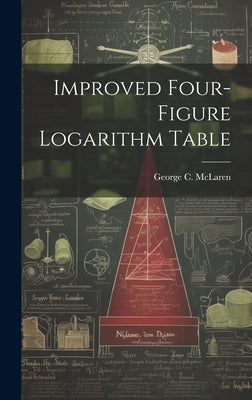 Improved Four-figure Logarithm Table by McLaren, George C.