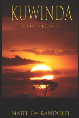 Kuwinda: The Hunt by Randolph, Matthew