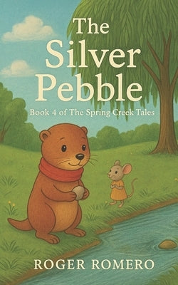 The Silver Pebble: Book 4 of The Spring Creek Tales by Bowles, Cassandra
