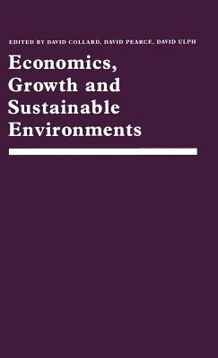 Economics, Growth and Sustainable Environments: Essays in Memory of Richard Lecomber by Collard, David