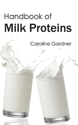 Handbook of Milk Proteins by Gardner, Caroline