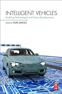 Intelligent Vehicles: Enabling Technologies and Future Developments by Jiménez, Felipe