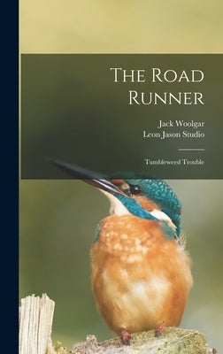 The Road Runner: Tumbleweed Trouble by Woolgar, Jack