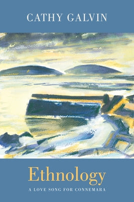 Ethnology: A Love Song for Connemara by Galvin, Cathy