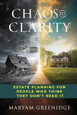 Chaos to Clarity: Estate Planning for People Who Think They Don't Need It by Greenidge, Maryam