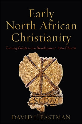 Early North African Christianity by Eastman, David L.