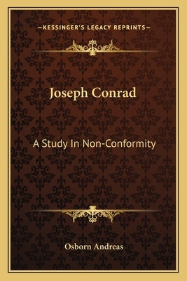 Joseph Conrad: A Study in Non-Conformity by Andreas, Osborn