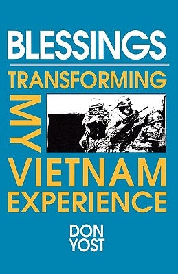 Blessings: Transforming My Vietnam Experience by Yost, Don