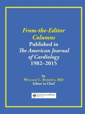 From-the-Editor Columns Published in the American Journal of Cardiology, 1982-2015 by Roberts, William C.