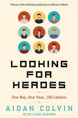 Looking for Heroes: One Boy, One Year, 100 Letters 2nd Edition by Colvin, Aidan A.