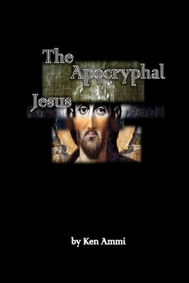 The Apocryphal Jesus by Ammi, Ken