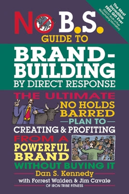 No B.S. Guide to Brand-Building by Direct Response by Kennedy, Dan S.