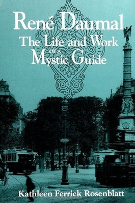 Rene Daumal: The Life and Work of a Mystic Guide by Rosenblatt, Kathleen Ferrick