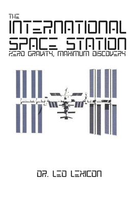 The International Space Station: Zero Gravity, Maximum Discovery by Lexicon, Leo