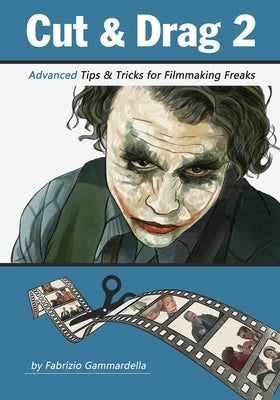 Cut & Drag 2: Advanced Tips & Tricks for Filmmaking Freaks by Spinoni, Veronica
