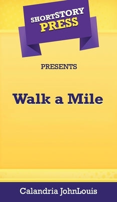 Short Story Press Presents Walk a Mile by Johnlouis, Calandria