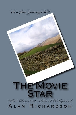 The Movie Star: When Dorset Swallowed Hollywood by Richardson, Alan