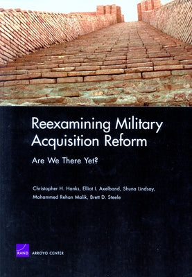 Reexamining Military Acquisition Reform: Are We There Yet? by Hanks, Christopher