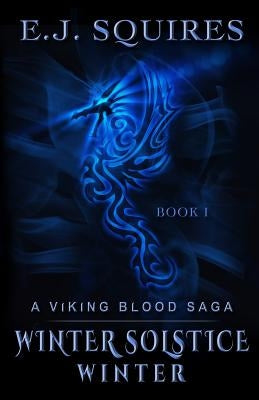 Winter Solstice Winter: A Viking Blood Saga - Book 1 by Squires, E. J.