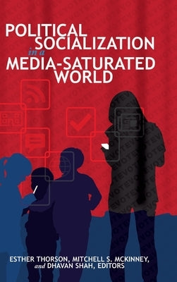 Political Socialization in a Media-Saturated World by McKinney, Mitchell S.