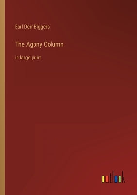 The Agony Column: in large print by Biggers, Earl Derr