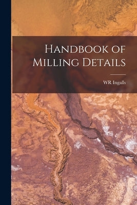 Handbook of Milling Details by Ingalls, Wr