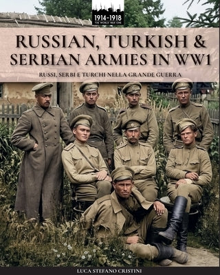 Russian, Turkish & Serbian armies in WW1 by Cristini, Luca Stefano