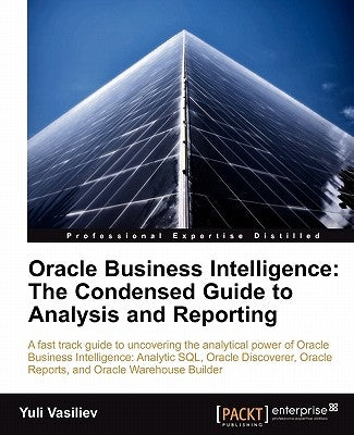 Oracle Business Intelligence: The Condensed Guide to Analysis and Reporting by Vasiliev, Yuli