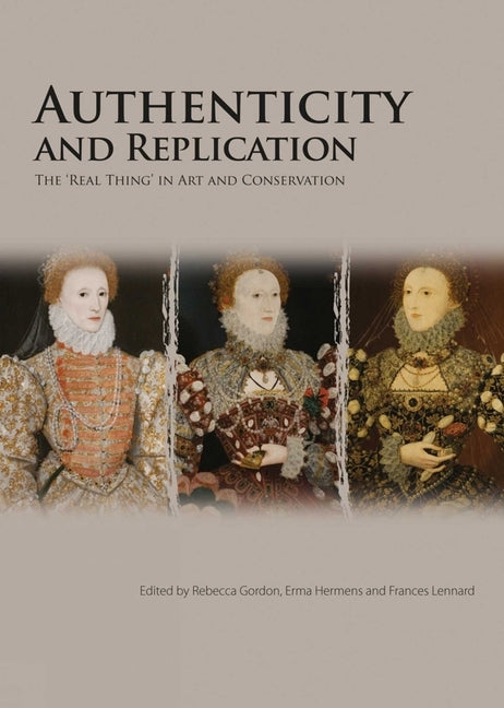 Authenticity and Replication: The 'Real Thing' in Art and Conservation by Gordon, Rebecca